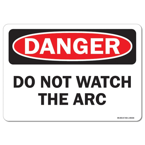 OSHA Danger Sign, Do Not Watch The Arc, 14in X 10in Aluminum, 10" W, 14" L, Landscape